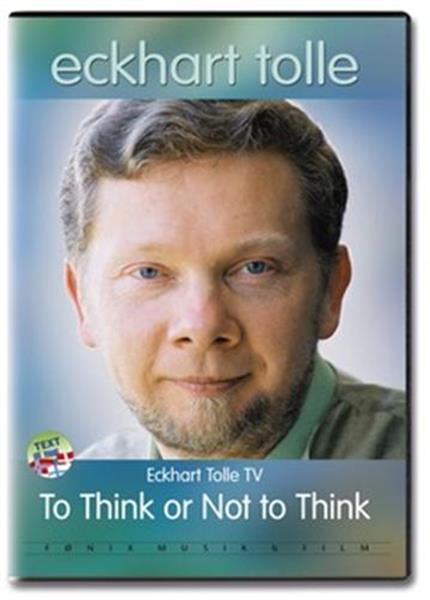 Fnix TO THINK OR NOT TO THINK -Eckhart Tolle