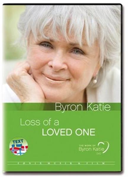 Fnix The Work: LOSS OF A LOVED ONE -Byron Katie